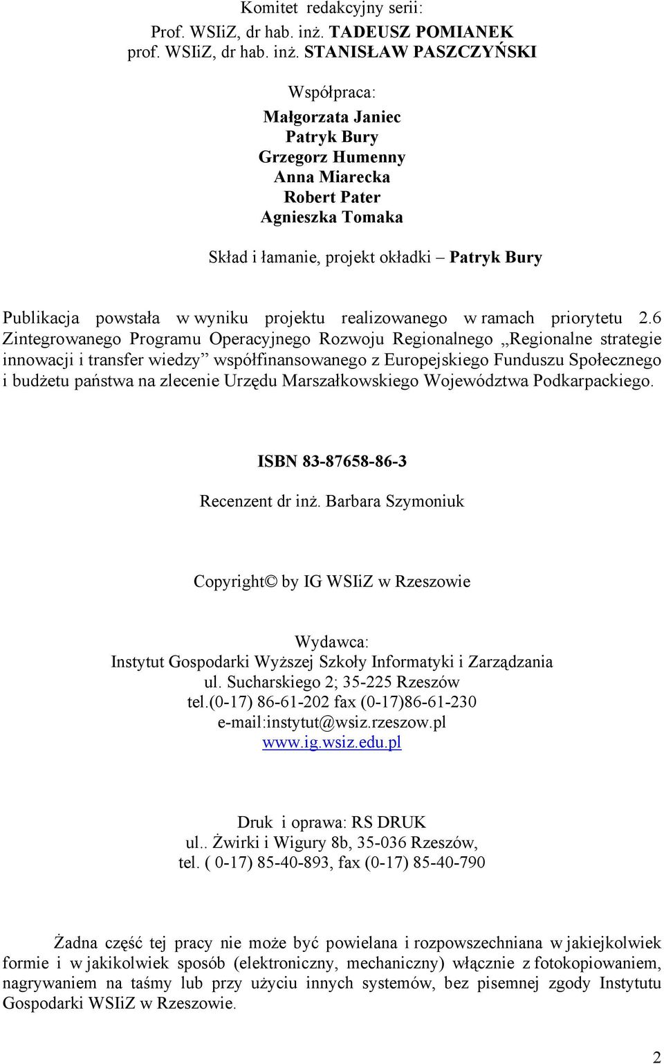 STANISŁAW PASZCZYŃSKI Współpraca: Małgorzata Janiec Patryk Bury Grzegorz Humenny Anna Miarecka Robert Pater Agnieszka Tomaka Skład i łamanie, projekt okładki Patryk Bury Publikacja powstała w wyniku