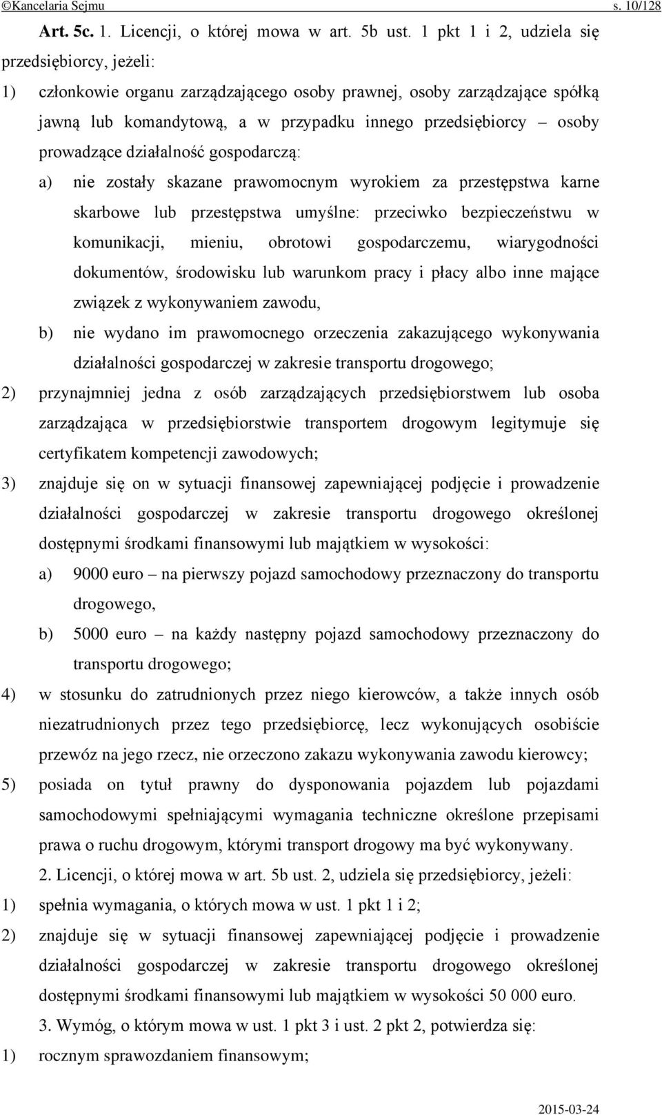 prowadzące działalność gospodarczą: a) nie zostały skazane prawomocnym wyrokiem za przestępstwa karne skarbowe lub przestępstwa umyślne: przeciwko bezpieczeństwu w komunikacji, mieniu, obrotowi