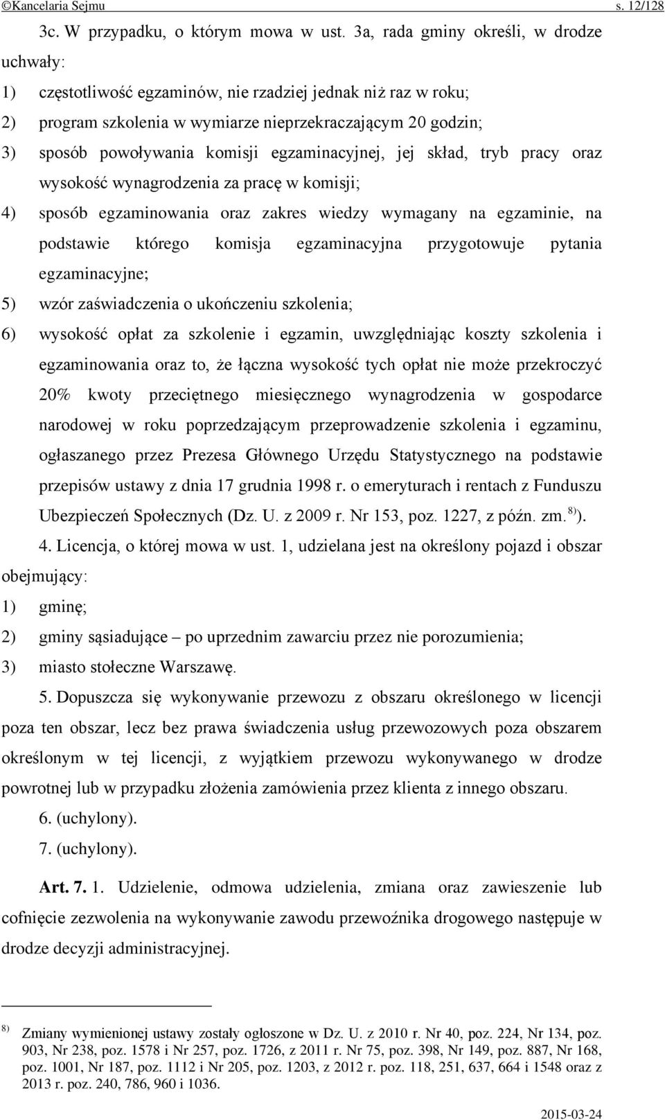 egzaminacyjnej, jej skład, tryb pracy oraz wysokość wynagrodzenia za pracę w komisji; 4) sposób egzaminowania oraz zakres wiedzy wymagany na egzaminie, na podstawie którego komisja egzaminacyjna