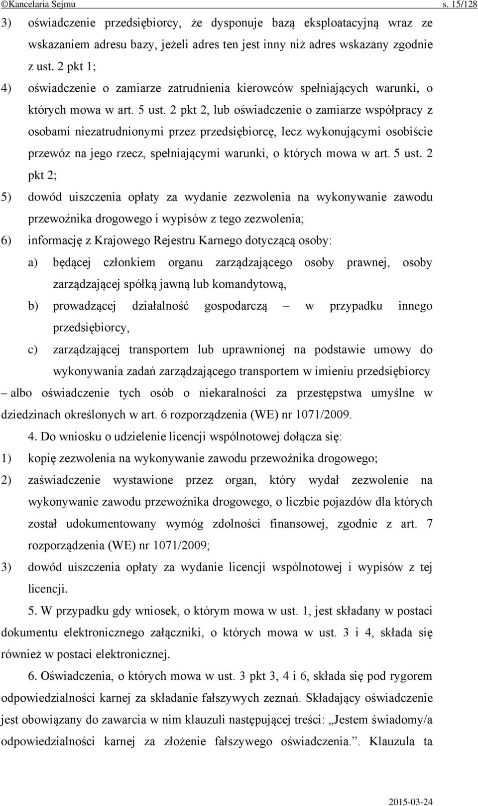 2 pkt 2, lub oświadczenie o zamiarze współpracy z osobami niezatrudnionymi przez przedsiębiorcę, lecz wykonującymi osobiście przewóz na jego rzecz, spełniającymi warunki, o których mowa w art. 5 ust.