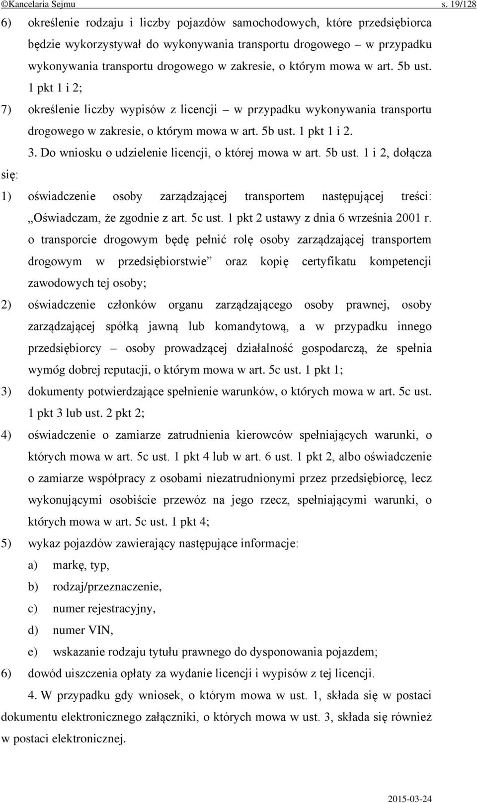 którym mowa w art. 5b ust. 1 pkt 1 i 2; 7) określenie liczby wypisów z licencji w przypadku wykonywania transportu drogowego w zakresie, o którym mowa w art. 5b ust. 1 pkt 1 i 2. 3.