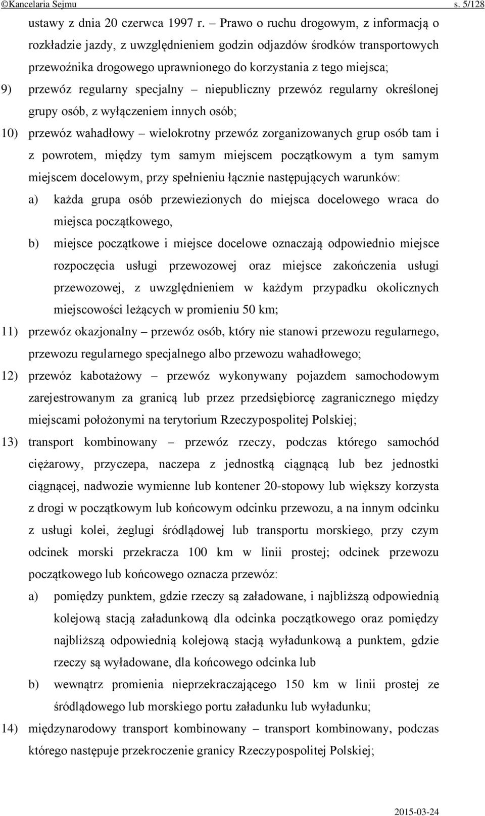 specjalny niepubliczny przewóz regularny określonej grupy osób, z wyłączeniem innych osób; 10) przewóz wahadłowy wielokrotny przewóz zorganizowanych grup osób tam i z powrotem, między tym samym