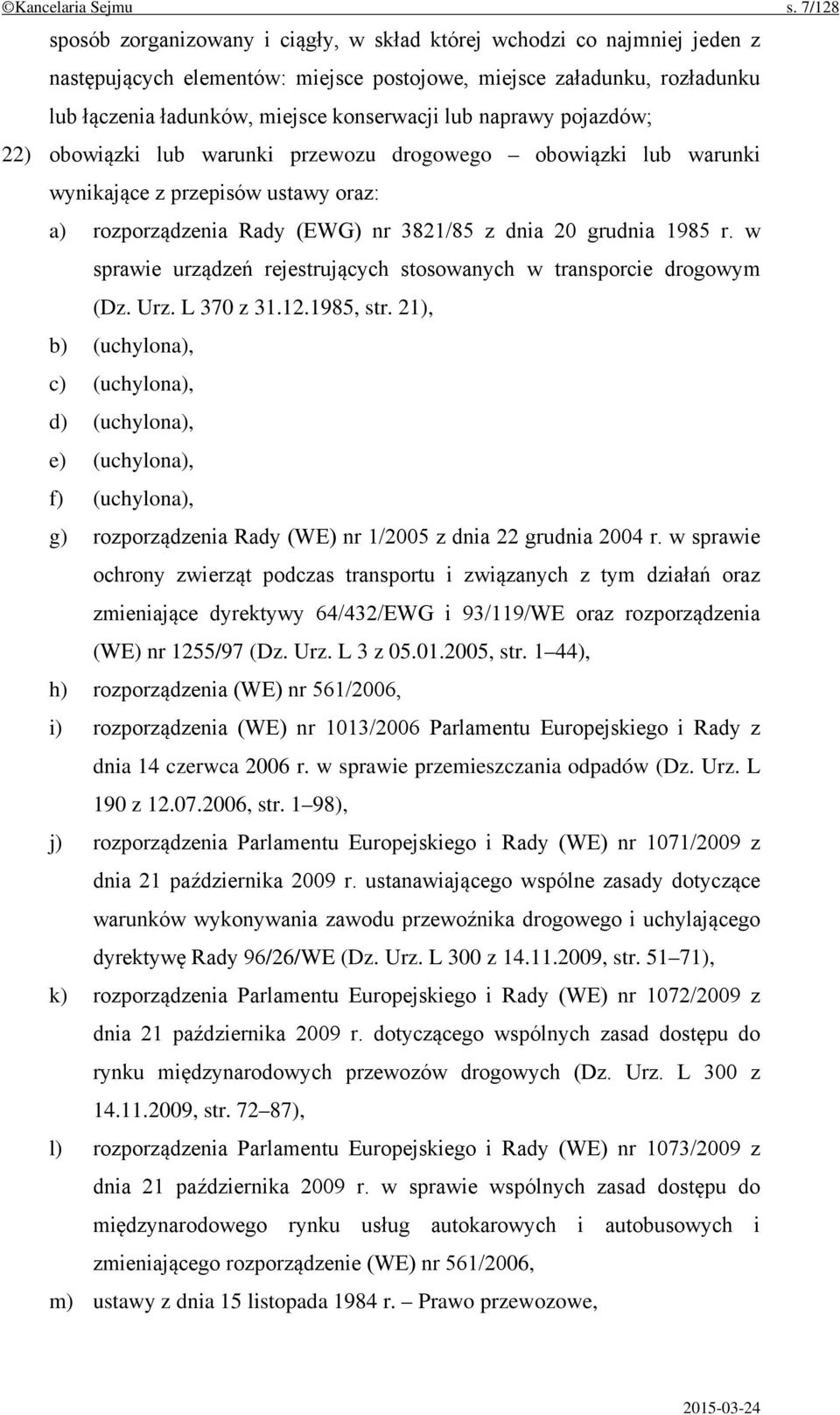 lub naprawy pojazdów; 22) obowiązki lub warunki przewozu drogowego obowiązki lub warunki wynikające z przepisów ustawy oraz: a) rozporządzenia Rady (EWG) nr 3821/85 z dnia 20 grudnia 1985 r.