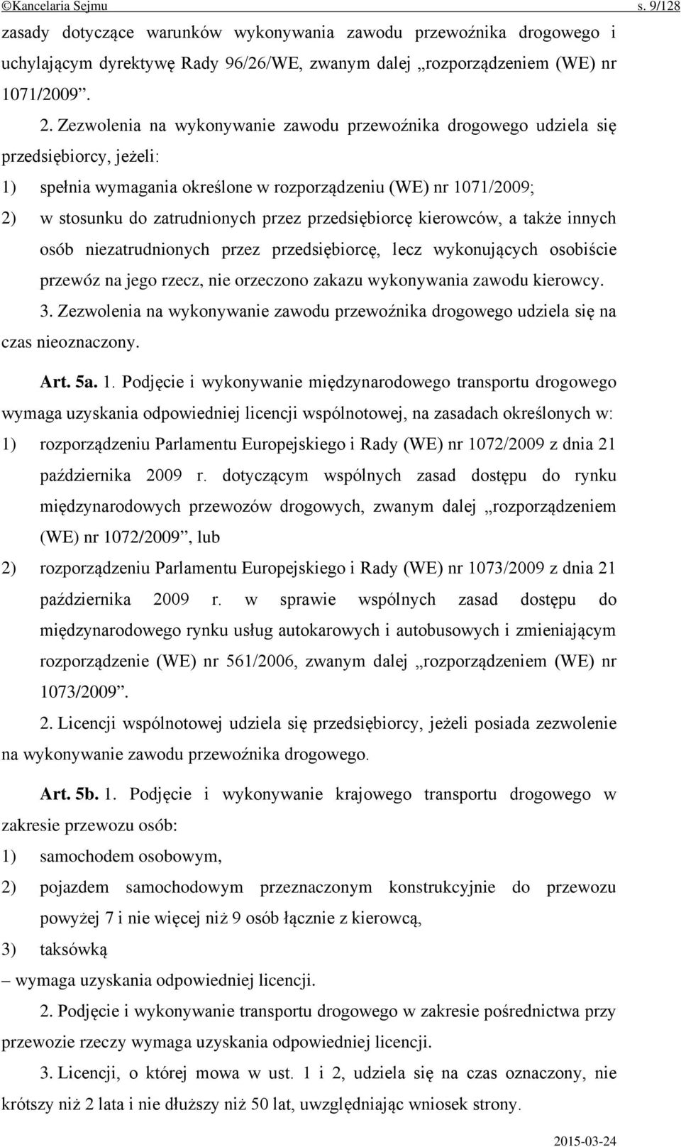 przedsiębiorcę kierowców, a także innych osób niezatrudnionych przez przedsiębiorcę, lecz wykonujących osobiście przewóz na jego rzecz, nie orzeczono zakazu wykonywania zawodu kierowcy. 3.