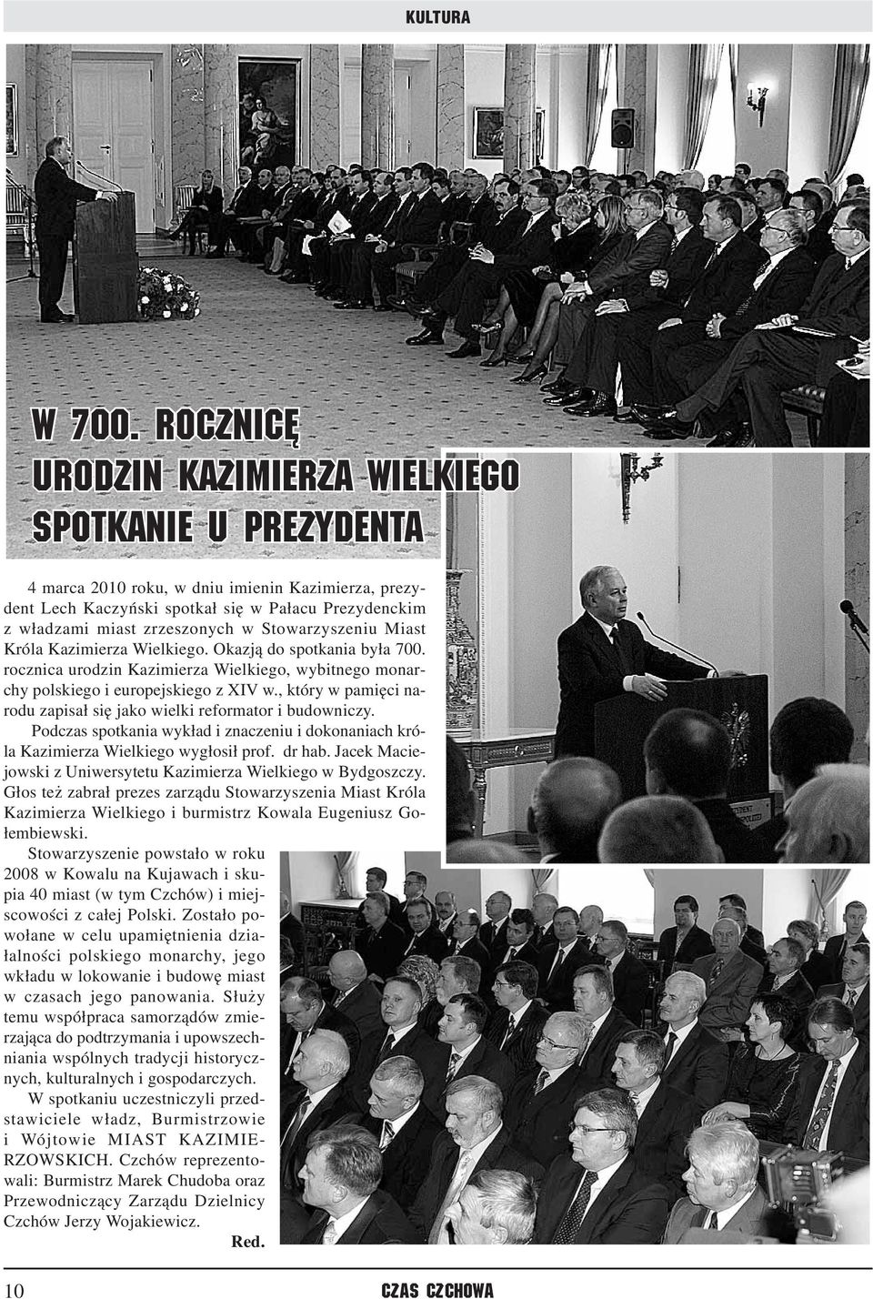 Stowarzyszeniu Miast Króla Kazimierza Wielkiego. Okazją do spotkania była 700. rocznica urodzin Kazimierza Wielkiego, wybitnego monarchy polskiego i europejskiego z XIV w.