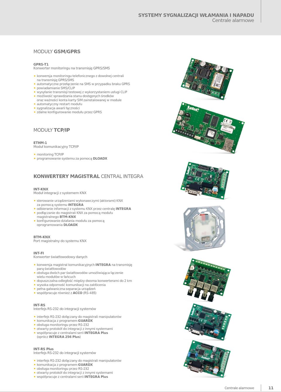 ważności konta karty SIM zainstalowanej w module automatyczny restart modułu sygnalizacja awarii łączności zdalne konfigurowanie modułu przez GPRS MODUŁY TCP/IP ETHM-1 Moduł komunikacyjny TCP/IP