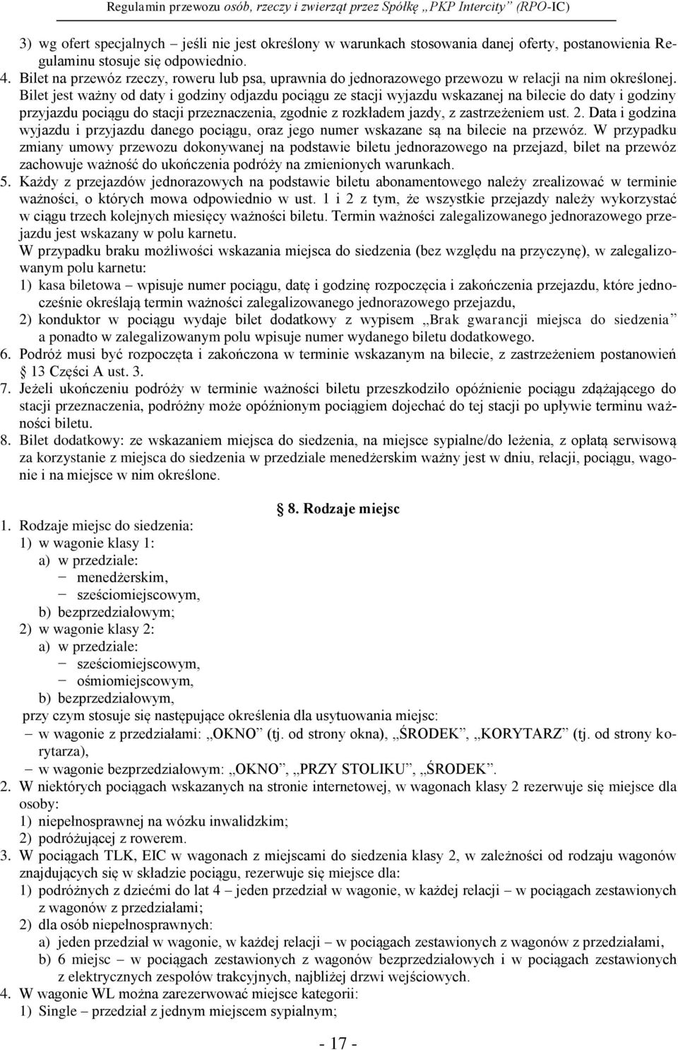 Bilet jest ważny od daty i godziny odjazdu pociągu ze stacji wyjazdu wskazanej na bilecie do daty i godziny przyjazdu pociągu do stacji przeznaczenia, zgodnie z rozkładem jazdy, z zastrzeżeniem ust.