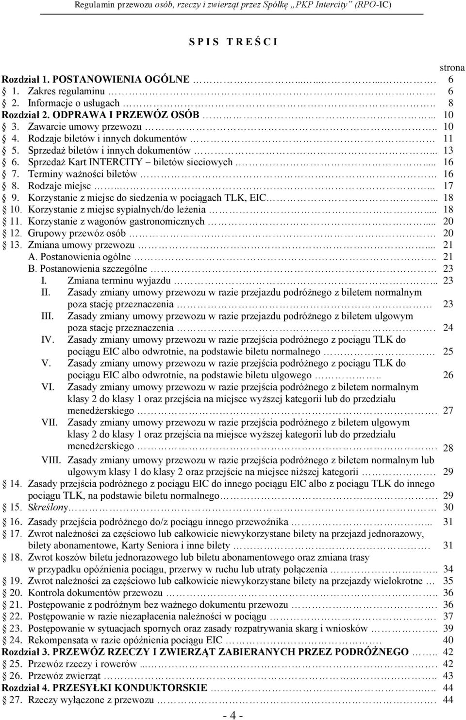 Korzystanie z miejsc do siedzenia w pociągach TLK, EIC... 18 10. Korzystanie z miejsc sypialnych/do leżenia... 18 11. Korzystanie z wagonów gastronomicznych... 20 12. Grupowy przewóz osób 20 13.