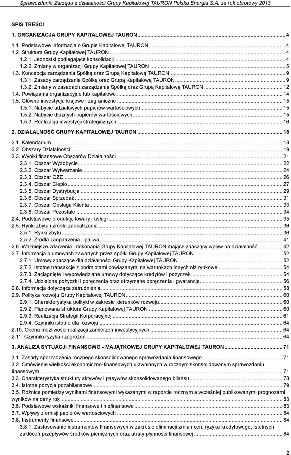 .. 12 1.4. Powiązania organizacyjne lub kapitałowe... 14 1.5. Główne inwestycje krajowe i zagraniczne... 15 1.5.1. Nabycie udziałowych papierów wartościowych... 15 1.5.2. Nabycie dłużnych papierów wartościowych.