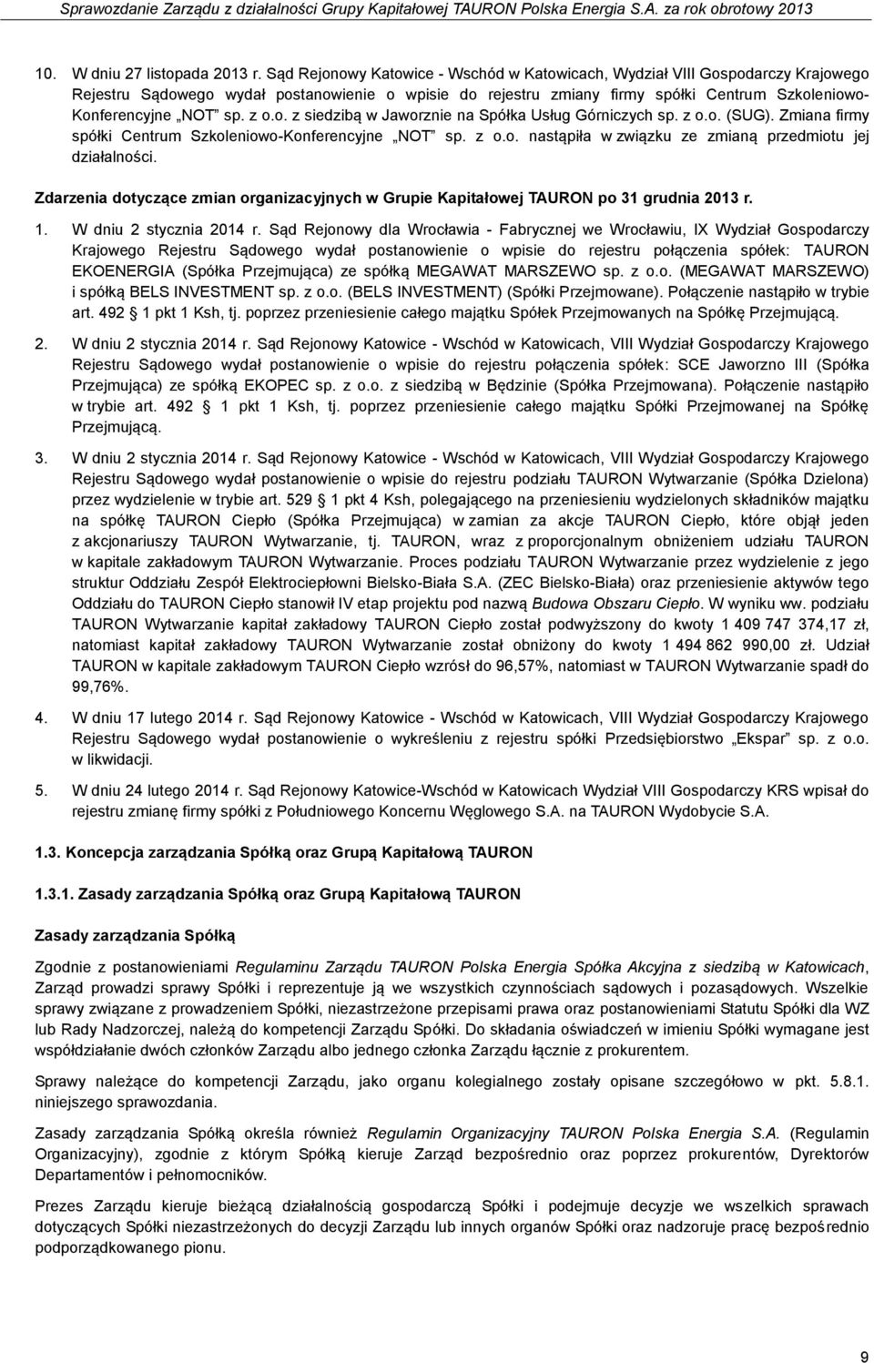 sp. z o.o. z siedzibą w Jaworznie na Spółka Usług Górniczych sp. z o.o. (SUG). Zmiana firmy spółki Centrum Szkoleniowo-Konferencyjne NOT sp. z o.o. nastąpiła w związku ze zmianą przedmiotu jej działalności.