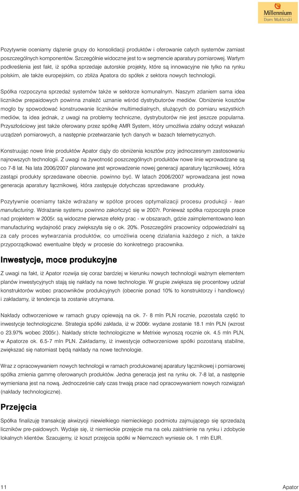 Spółka rozpoczyna sprzedaż systemów także w sektorze komunalnym. Naszym zdaniem sama idea liczników prepaidowych powinna znaleźć uznanie wśród dystrybutorów mediów.