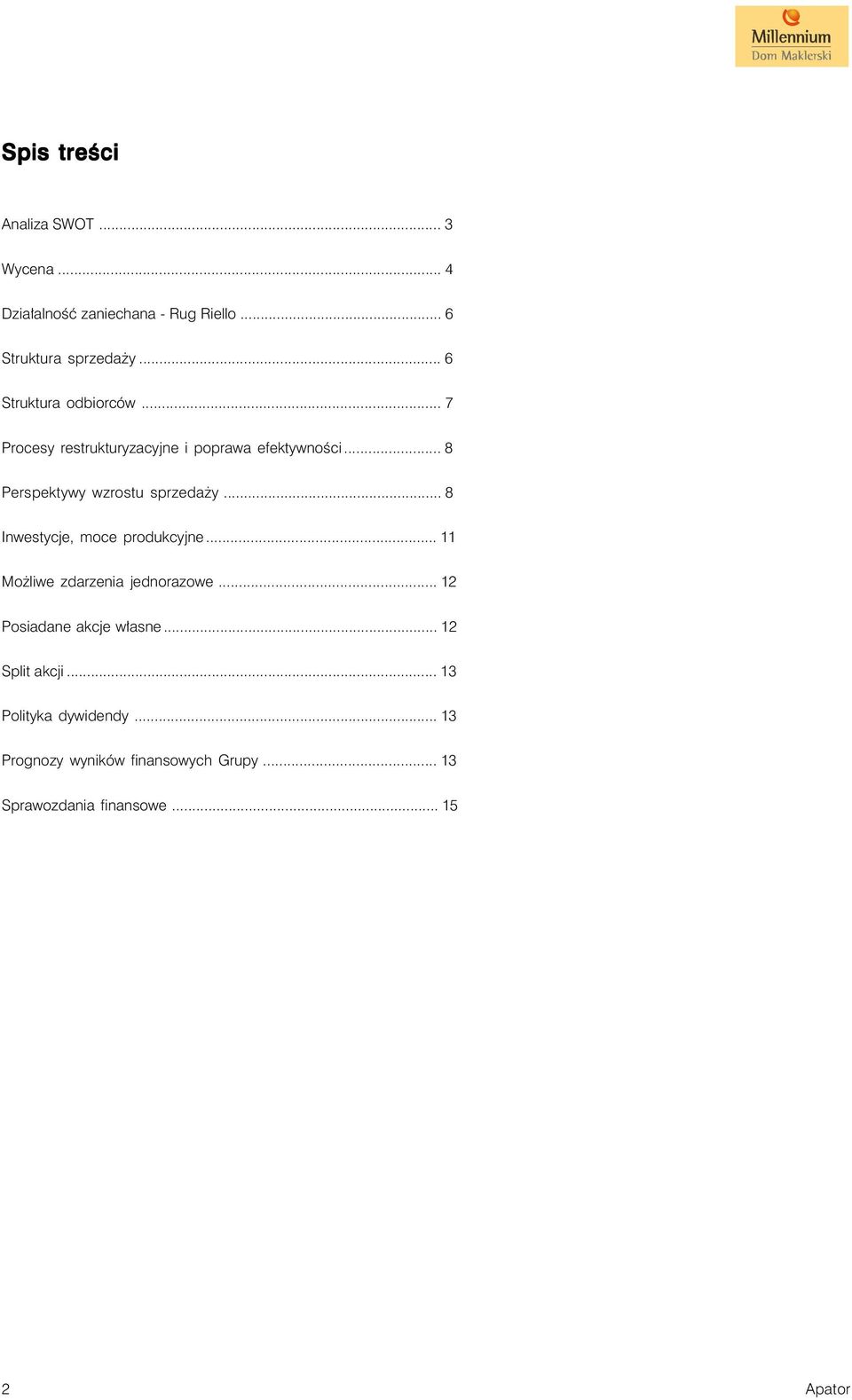 .. 8 Perspektywy wzrostu sprzedaży... 8 Inwestycje, moce produkcyjne... 11 Możliwe zdarzenia jednorazowe.