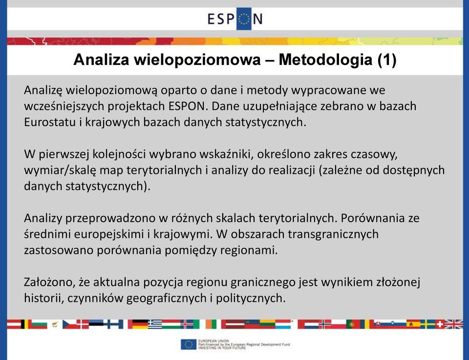 W pierwszej kolejności wybrano wskaźniki, określono zakres czasowy, wymiar/skalę map terytorialnych i analizy do realizacji (zależne od dostępnych danych statystycznych).