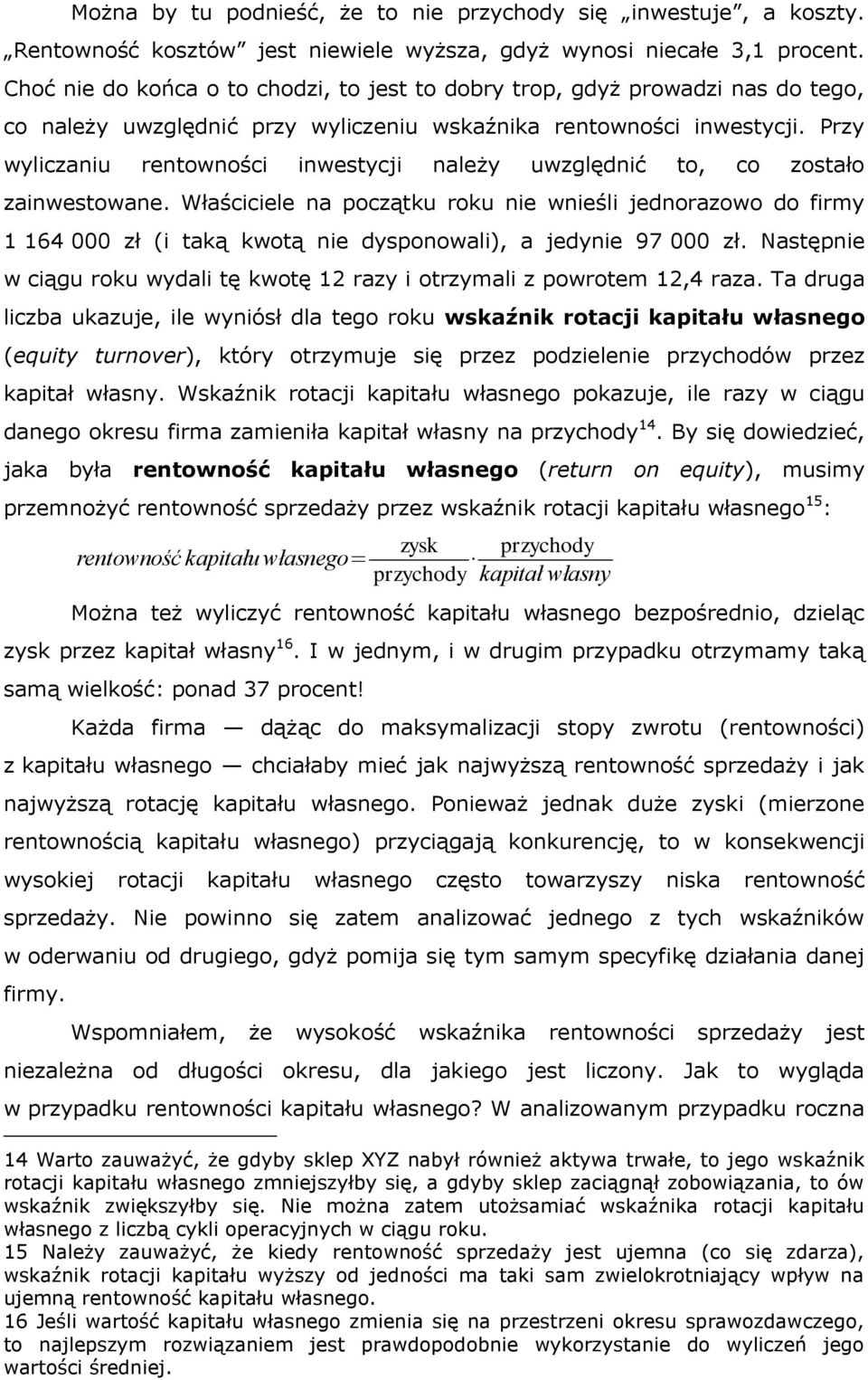 Przy wyliczaniu rentowności inwestycji należy uwzględnić to, co zostało zainwestowane.