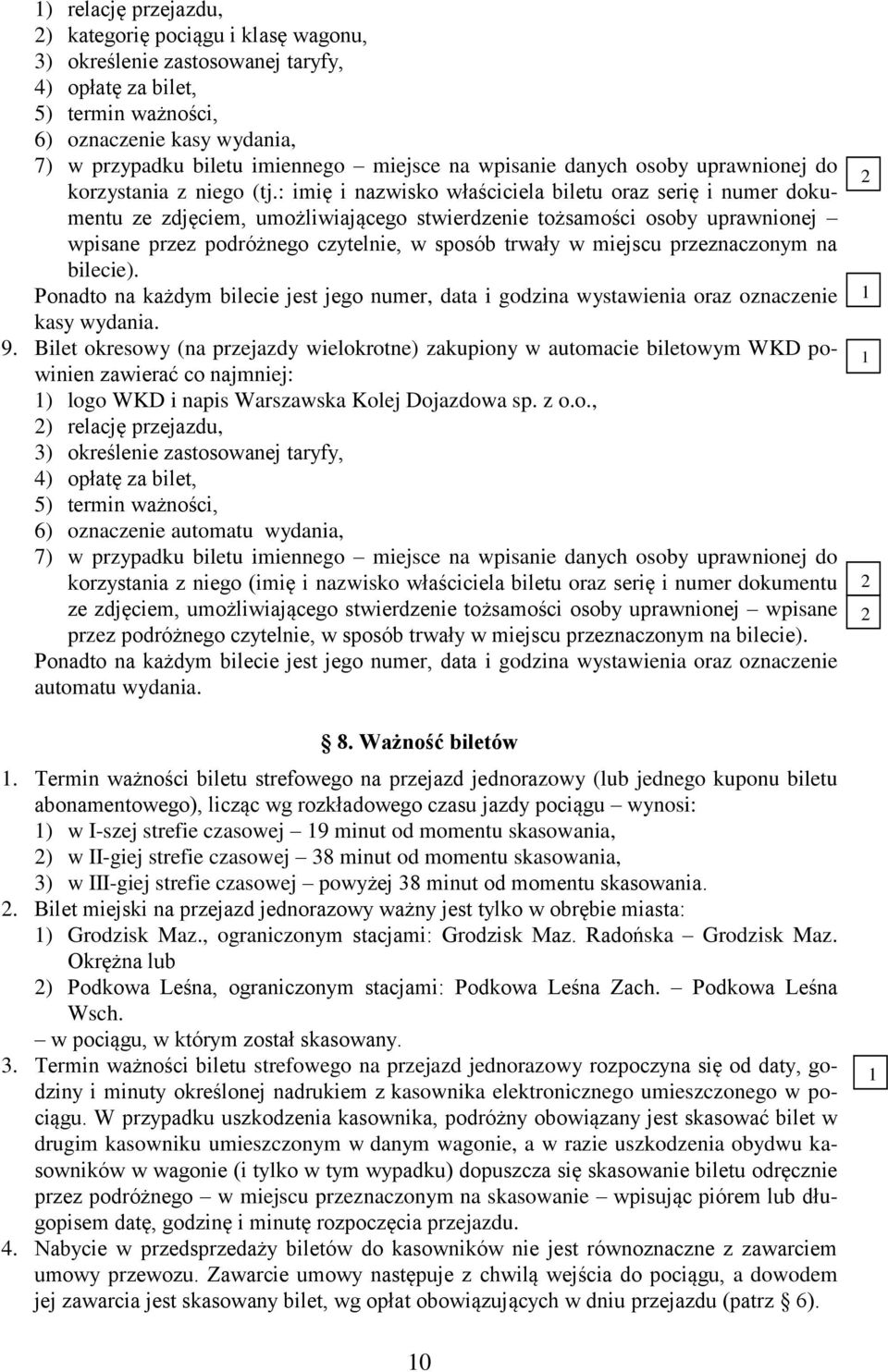 : imię i nazwisko właściciela biletu oraz serię i numer dokumentu ze zdjęciem, umożliwiającego stwierdzenie tożsamości osoby uprawnionej wpisane przez podróżnego czytelnie, w sposób trwały w miejscu