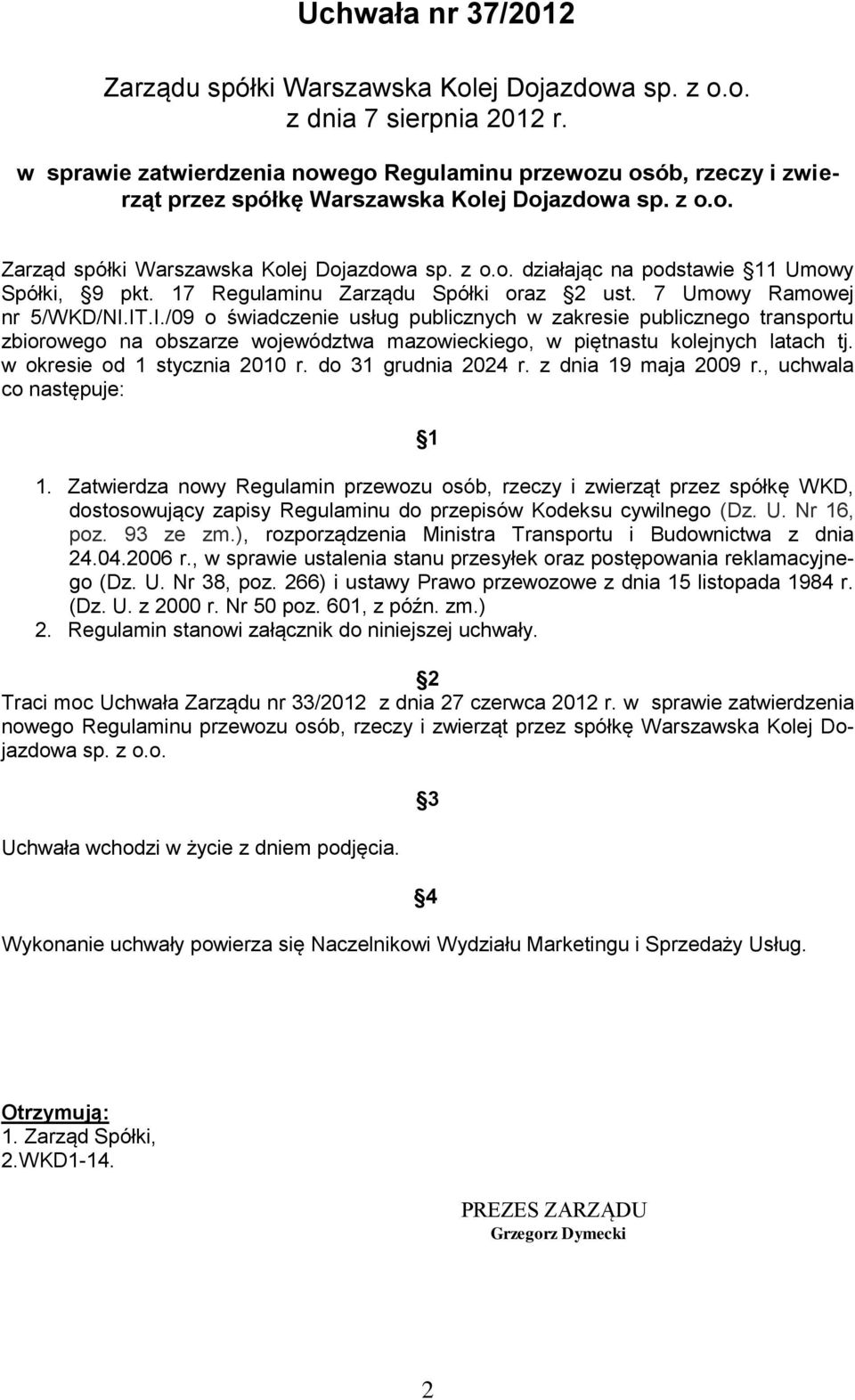 7 Regulaminu Zarządu Spółki oraz 2 ust. 7 Umowy Ramowej nr 5/WKD/NI.