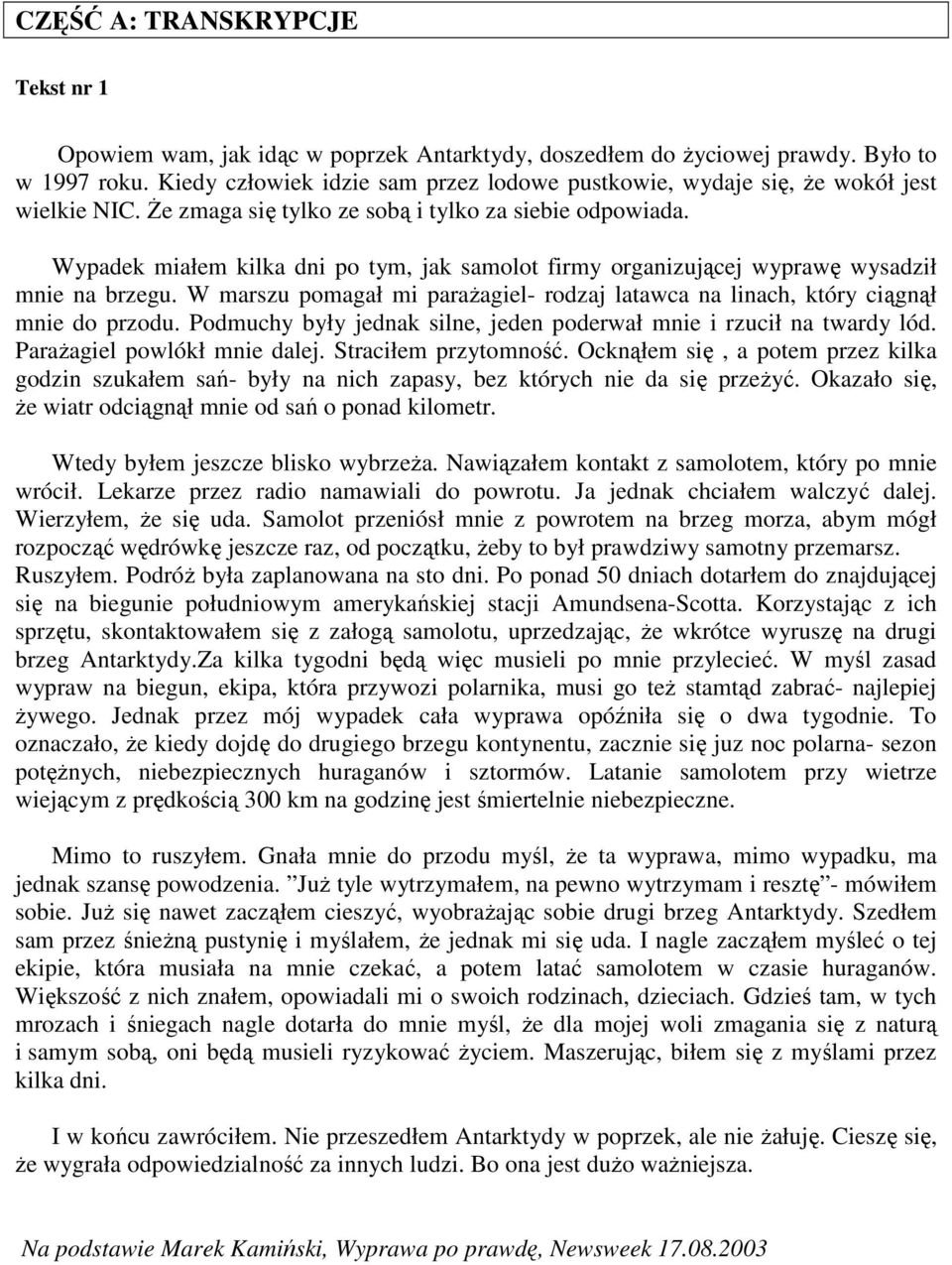 Wypadek miałem kilka dni po tym, jak samolot firmy organizującej wyprawę wysadził mnie na brzegu. W marszu pomagał mi parażagiel- rodzaj latawca na linach, który ciągnął mnie do przodu.