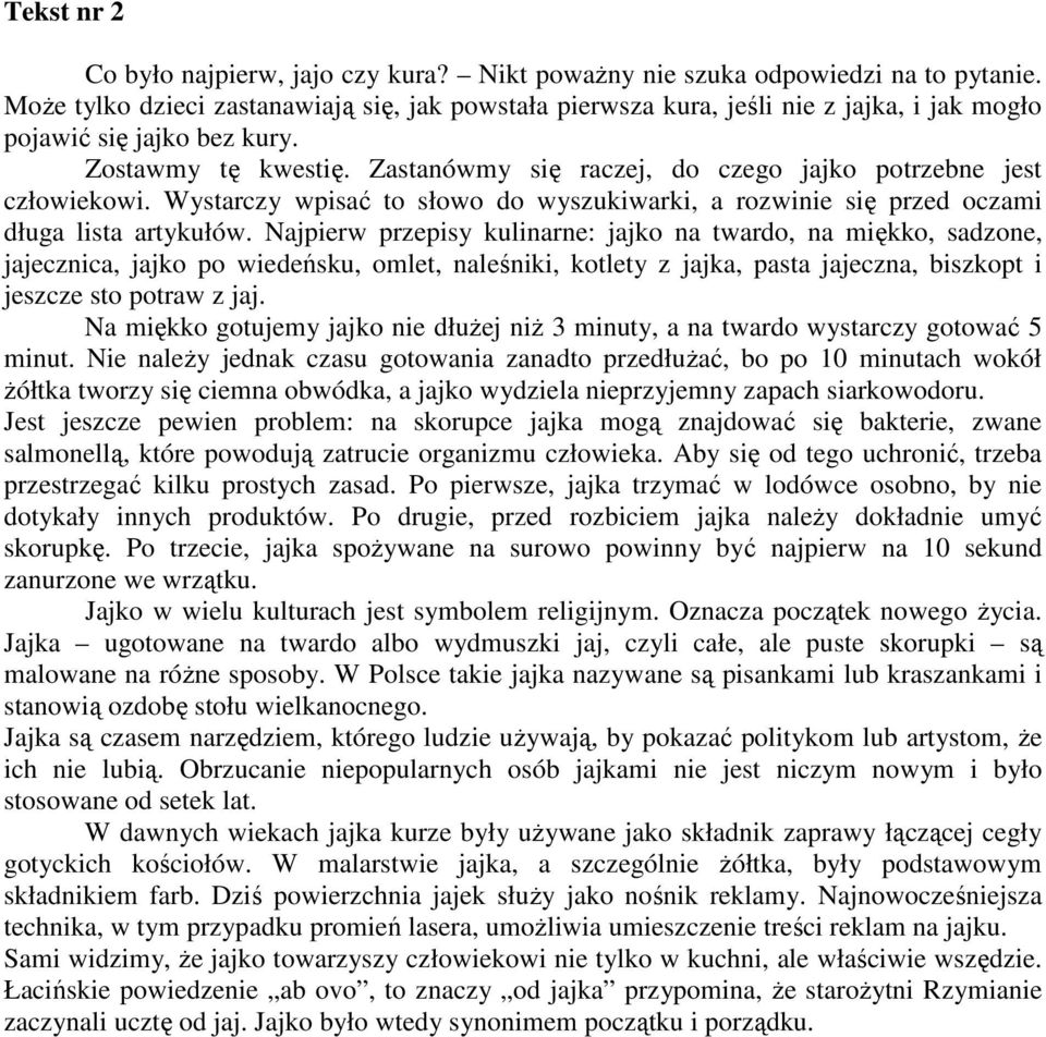 Zastanówmy się raczej, do czego jajko potrzebne jest człowiekowi. Wystarczy wpisać to słowo do wyszukiwarki, a rozwinie się przed oczami długa lista artykułów.