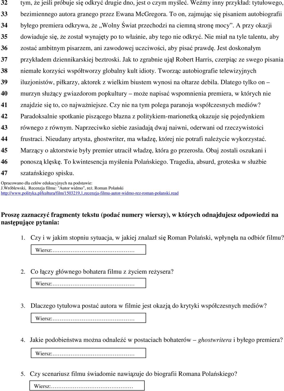 A przy okazji 35 dowiaduje się, że został wynajęty po to właśnie, aby tego nie odkryć. Nie miał na tyle talentu, aby 36 zostać ambitnym pisarzem, ani zawodowej uczciwości, aby pisać prawdę.