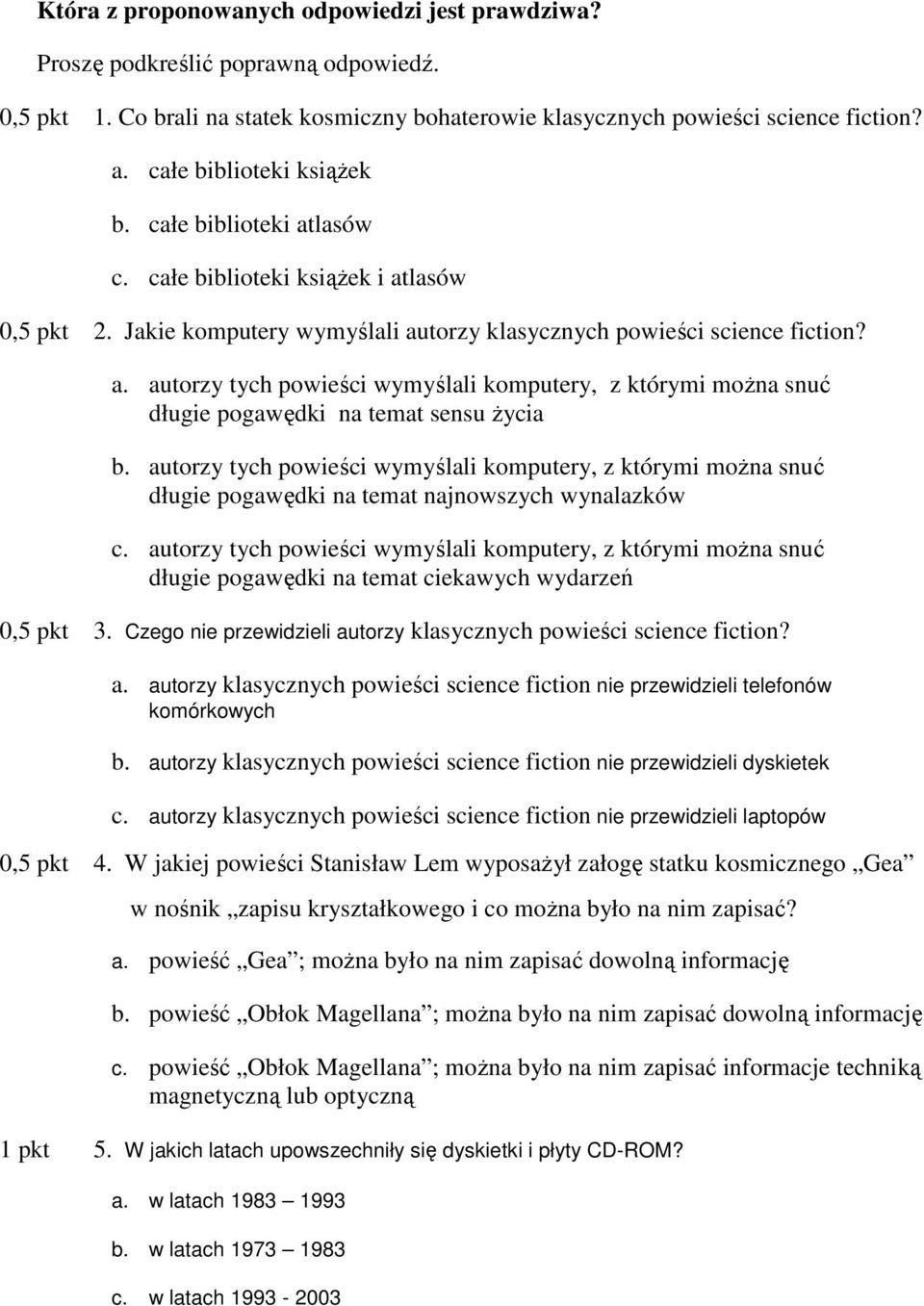 autorzy tych powieści wymyślali komputery, z którymi można snuć długie pogawędki na temat najnowszych wynalazków c.