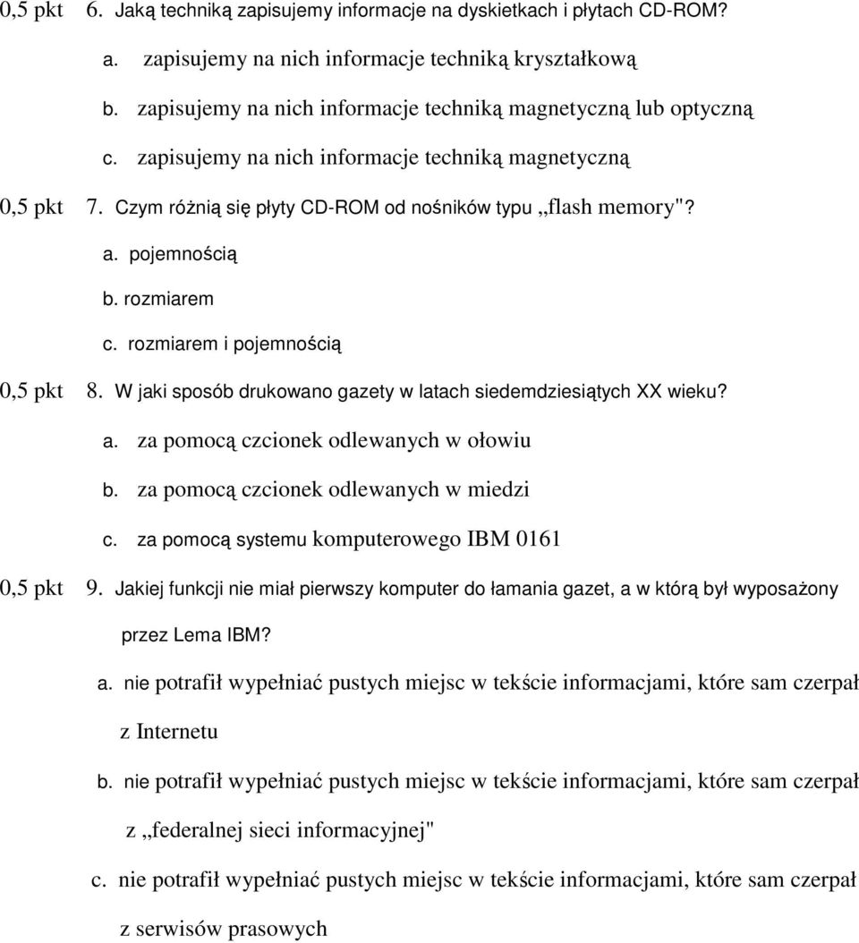 pojemnością b. rozmiarem c. rozmiarem i pojemnością 0,5 pkt 8. W jaki sposób drukowano gazety w latach siedemdziesiątych XX wieku? a. za pomocą czcionek odlewanych w ołowiu b.