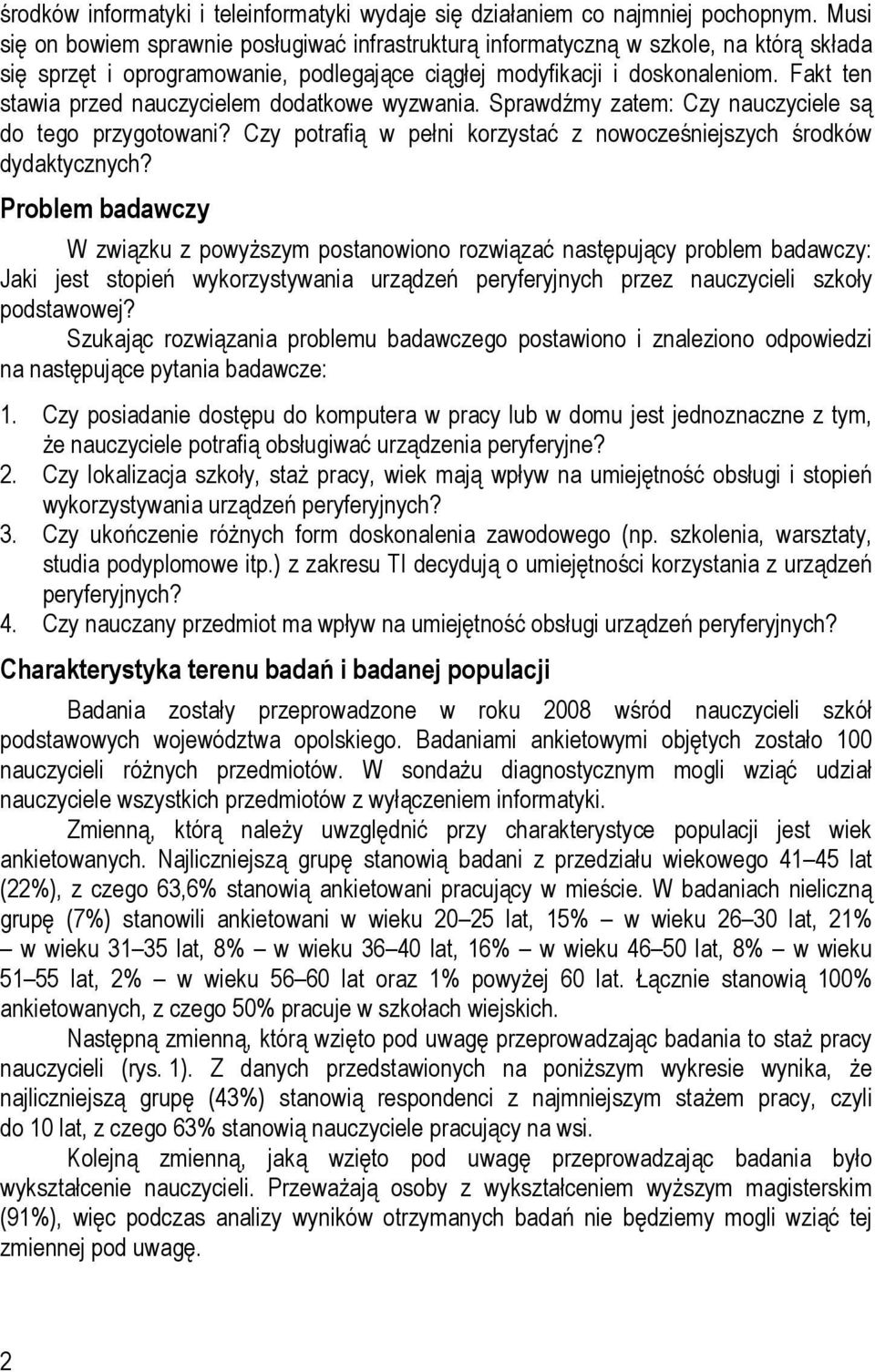 Fakt ten stawia przed nauczycielem dodatkowe wyzwania. Sprawdźmy zatem: Czy nauczyciele są do tego przygotowani? Czy potrafią w pełni korzystać z nowocześniejszych środków dydaktycznych?