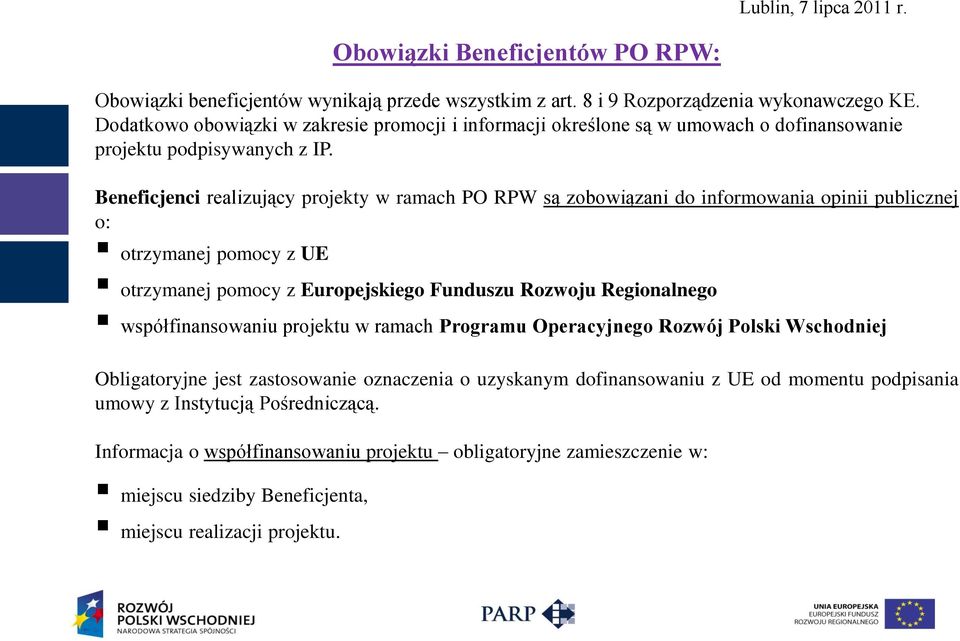 Beneficjenci realizujący projekty w ramach PO RPW są zobowiązani do informowania opinii publicznej o: otrzymanej pomocy z UE otrzymanej pomocy z Europejskiego Funduszu Rozwoju Regionalnego