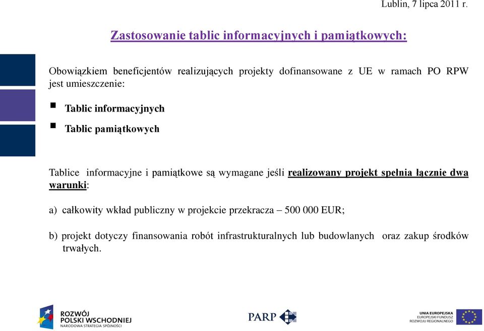 są wymagane jeśli realizowany projekt spełnia łącznie dwa warunki: a) całkowity wkład publiczny w projekcie