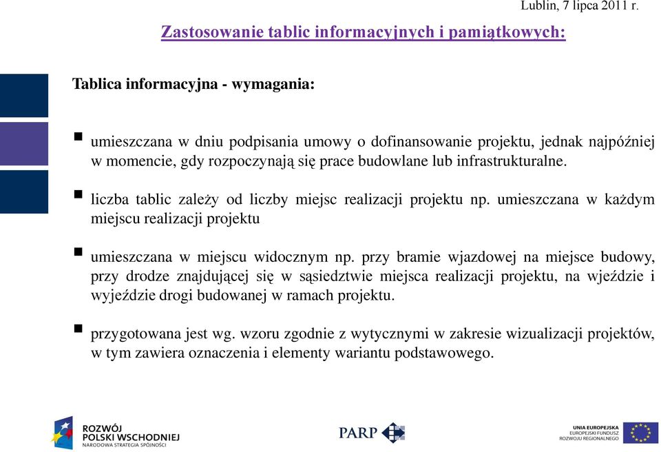 infrastrukturalne. liczba tablic zależy od liczby miejsc realizacji projektu np. umieszczana w każdym miejscu realizacji projektu umieszczana w miejscu widocznym np.