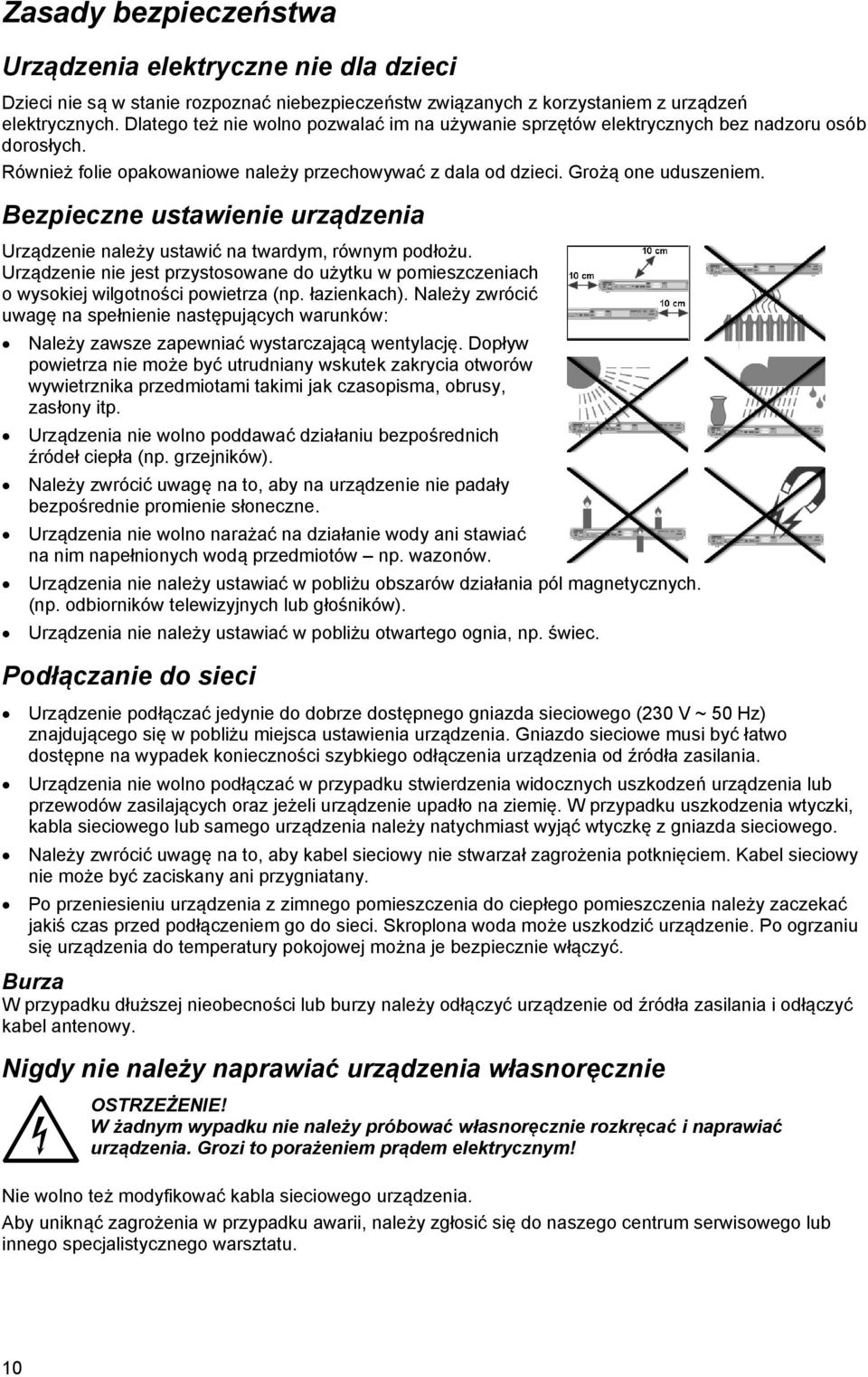 Bezpieczne ustawienie urządzenia Urządzenie należy ustawić na twardym, równym podłożu. Urządzenie nie jest przystosowane do użytku w pomieszczeniach o wysokiej wilgotności powietrza (np. łazienkach).