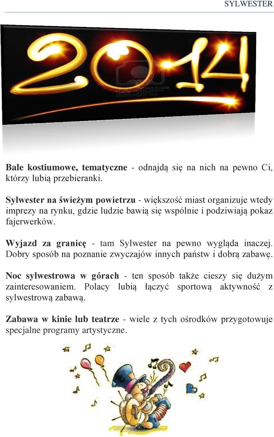 Wyjazd za granicę - tam Sylwester na pewno wygląda inaczej. Dobry sposób na poznanie zwyczajów innych państw i dobrą zabawę.