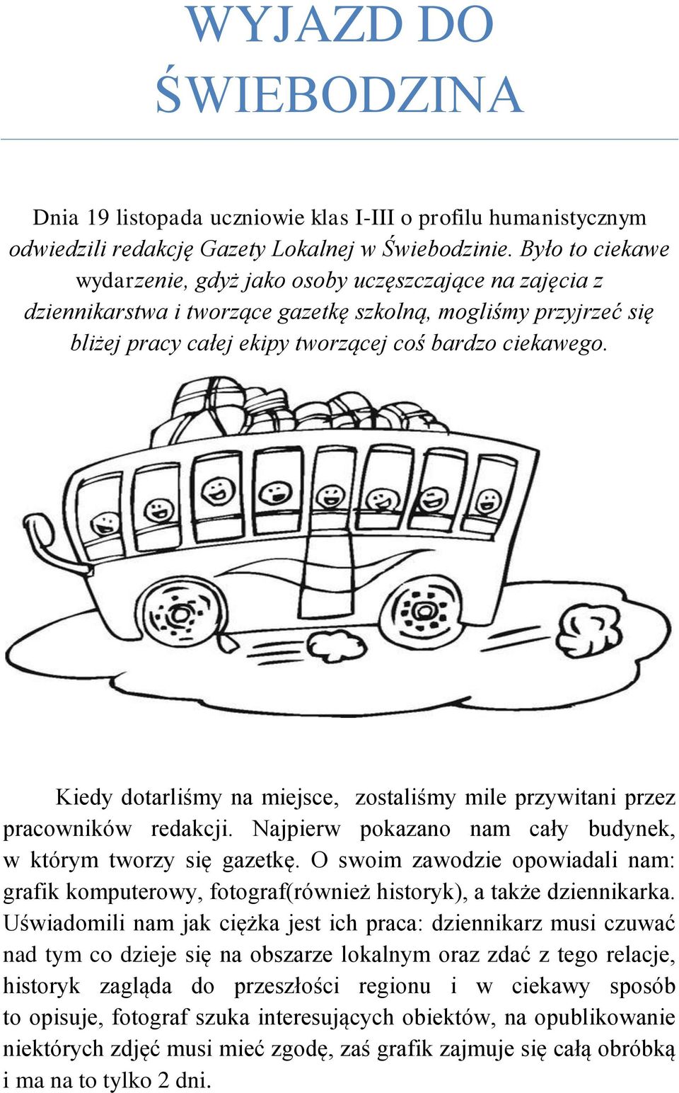 Kiedy dotarliśmy na miejsce, zostaliśmy mile przywitani przez pracowników redakcji. Najpierw pokazano nam cały budynek, w którym tworzy się gazetkę.