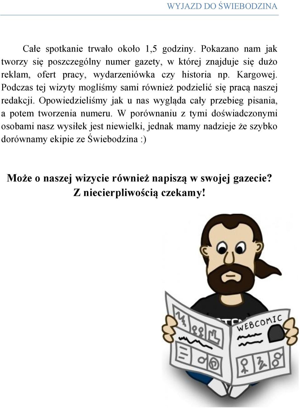 Podczas tej wizyty mogliśmy sami również podzielić się pracą naszej redakcji.