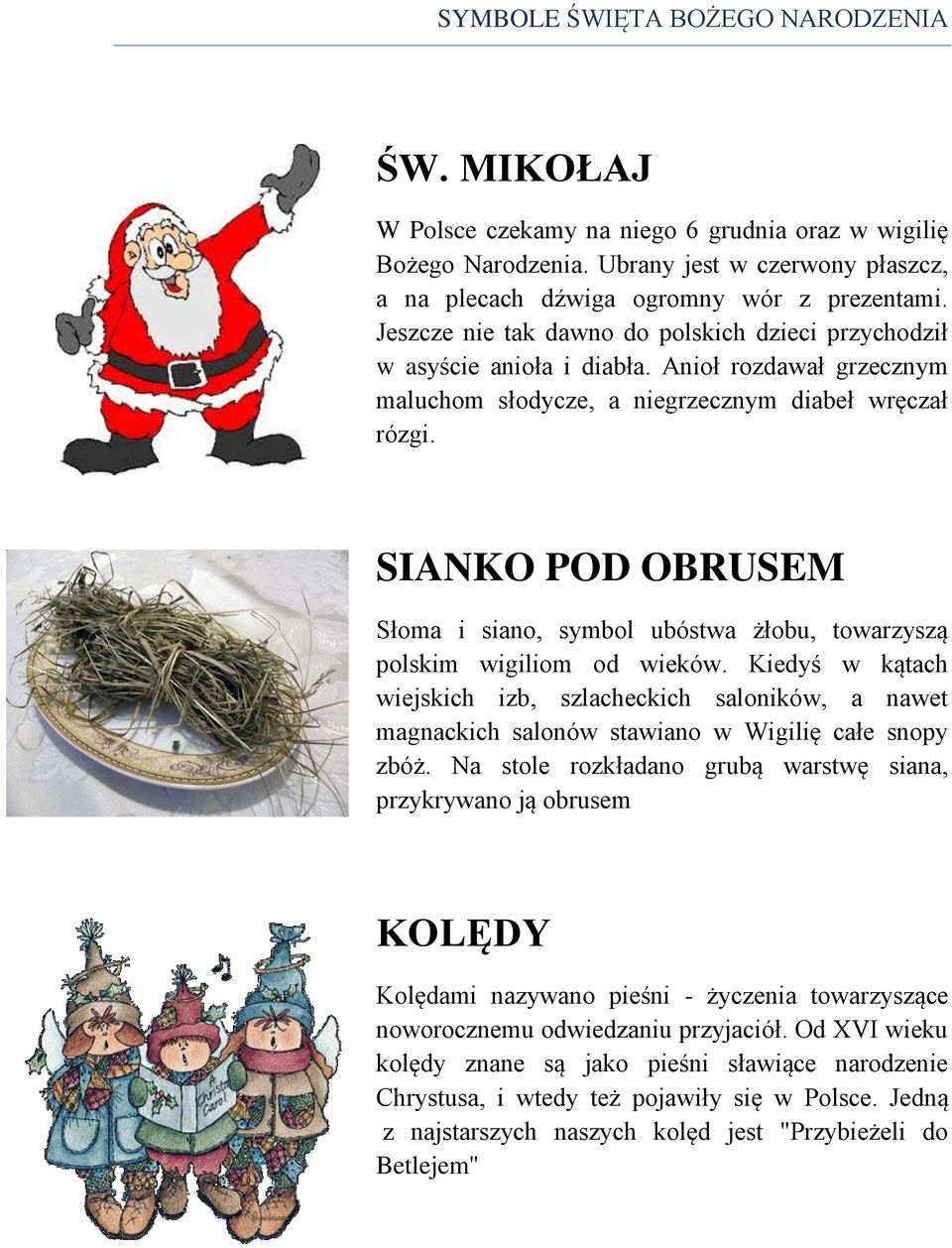 SIANKO POD OBRUSEM Słoma i siano, symbol ubóstwa żłobu, towarzyszą polskim wigiliom od wieków.