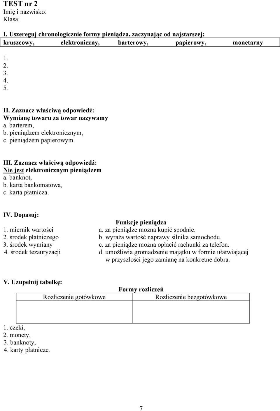 banknot, b. karta bankomatowa, c. karta płatnicza. IV. Dopasuj: Funkcje pieniądza 1. miernik wartości a. za pieniądze można kupić spodnie. 2. środek płatniczego b.