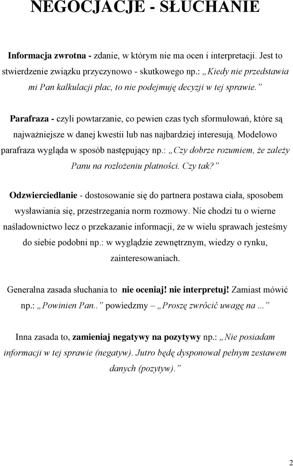 Parafraza - czyli powtarzanie, co pewien czas tych sformułowań, które są najważniejsze w danej kwestii lub nas najbardziej interesują. Modelowo parafraza wygląda w sposób następujący np.