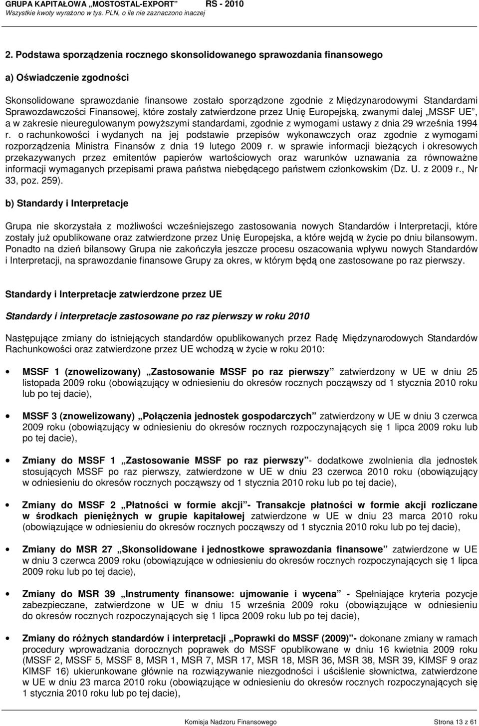 1994 r. o rachunkowości i wydanych na jej podstawie przepisów wykonawczych oraz zgodnie z wymogami rozporządzenia Ministra Finansów z dnia 19 lutego 2009 r.