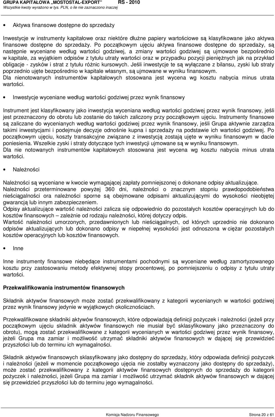 tytułu utraty wartości oraz w przypadku pozycji pienięŝnych jak na przykład obligacje - zysków i strat z tytułu róŝnic kursowych.