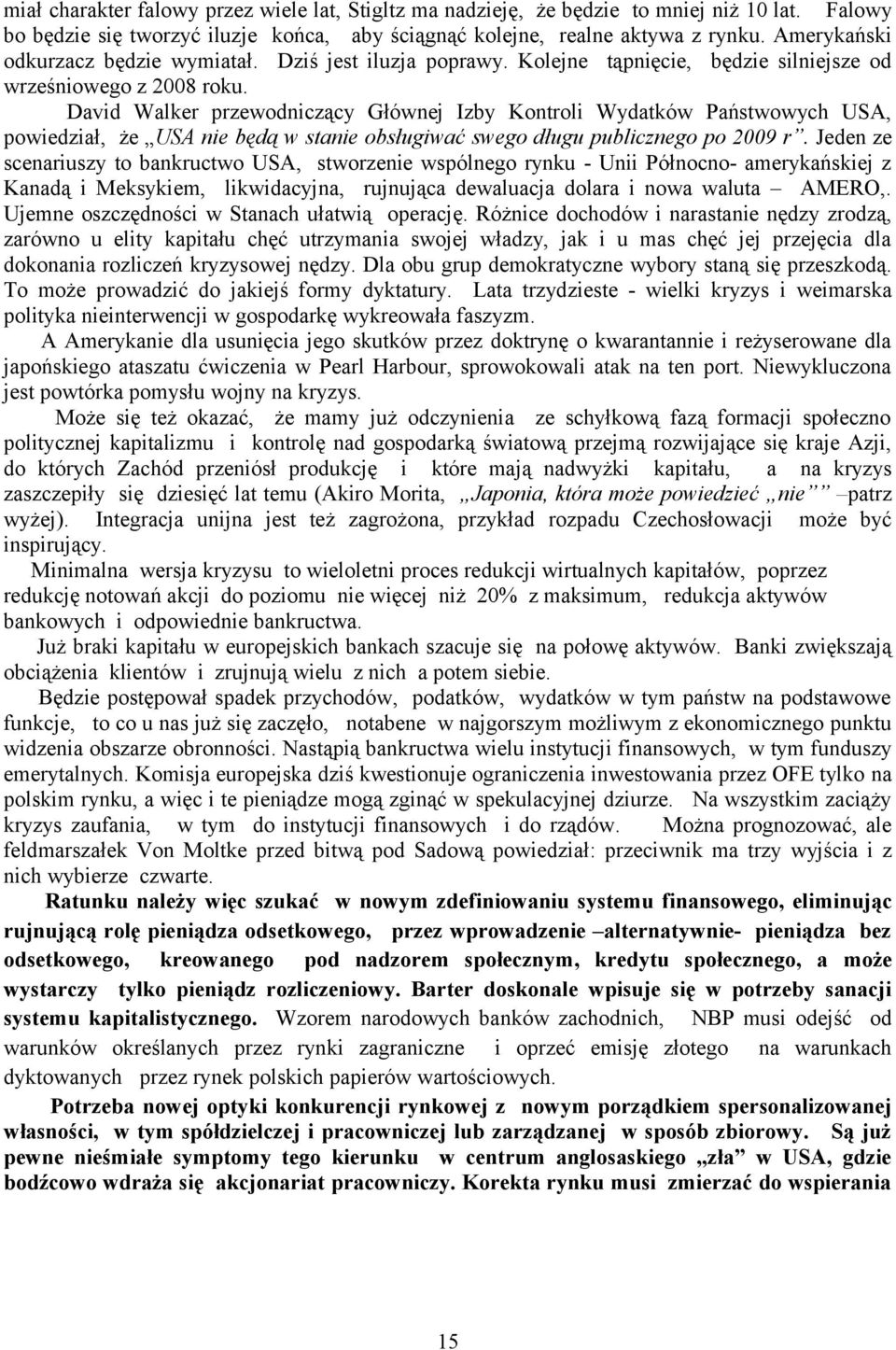 David Walker przewodniczący Głównej Izby Kontroli Wydatków Państwowych USA, powiedział, że USA nie będą w stanie obsługiwać swego długu publicznego po 2009 r.