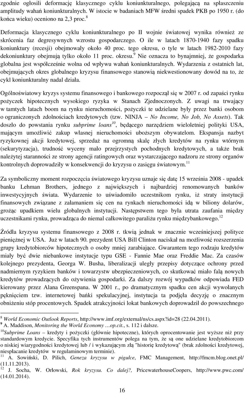 O ile w latach 1870-1940 fazy spadku koniunktury (recesji) obejmowały około 40 proc. tego okresu,