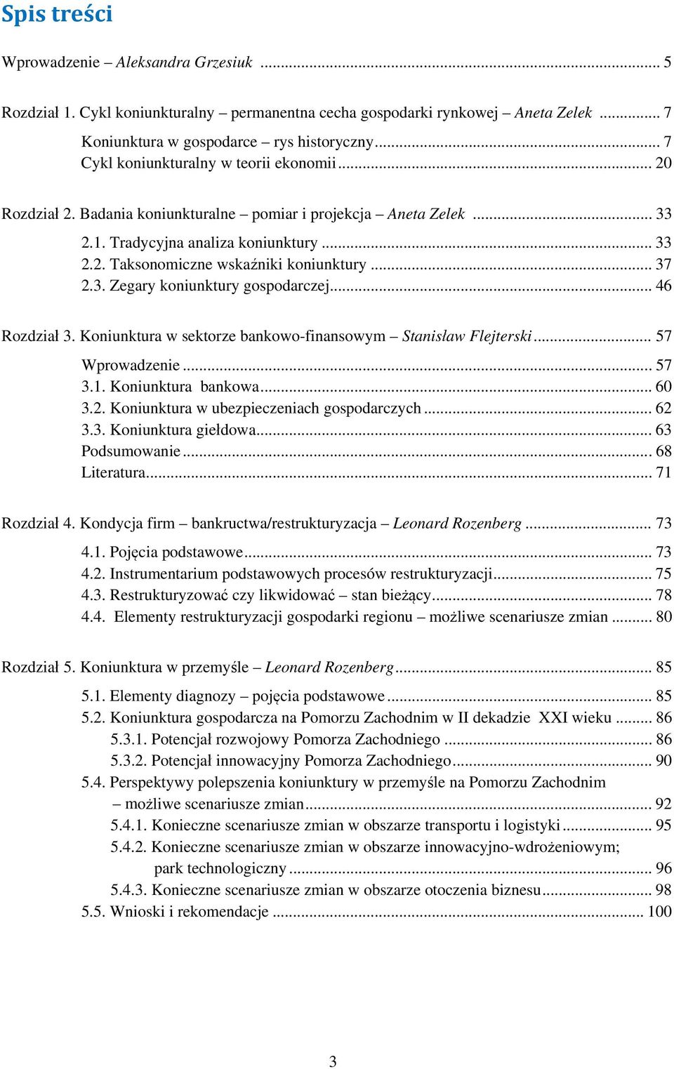 .. 37 2.3. Zegary koniunktury gospodarczej... 46 Rozdział 3. Koniunktura w sektorze bankowo-finansowym Stanisław Flejterski... 57 Wprowadzenie... 57 3.1. Koniunktura bankowa... 60 3.2. Koniunktura w ubezpieczeniach gospodarczych.