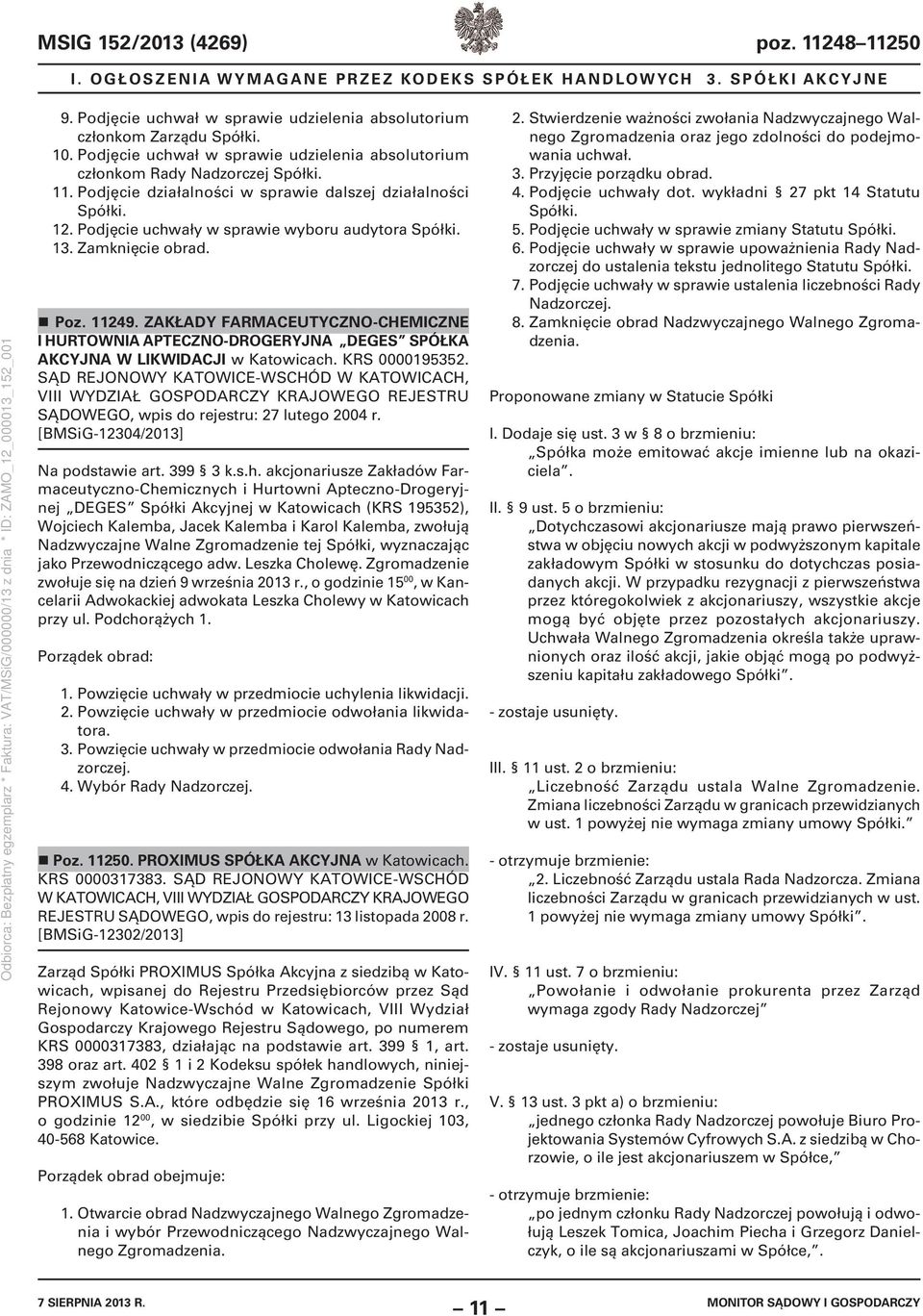 Podjęcie uchwały w sprawie wyboru audytora Spółki. 13. Zamknięcie obrad. Poz. 11249. ZAKŁADY FARMACEUTYCZNO-CHEMICZNE I HURTOWNIA APTECZNO-DROGERYJNA DEGES SPÓŁKA AKCYJNA W LIKWIDACJI w Katowicach.