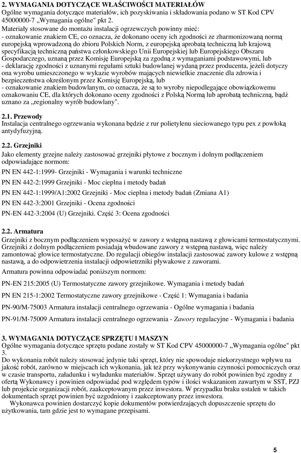 Polskich Norm, z europejską aprobatą techniczną lub krajową specyfikacją techniczną państwa członkowskiego Unii Europejskiej lub Europejskiego Obszaru Gospodarczego, uznaną przez Komisję Europejską