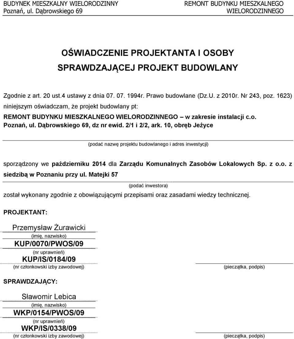 10, obręb Jeżyce (podać nazwę projektu budowlanego i adres inwestycji) sporządzony we październiku 2014 dla Zarządu Komunalnych Zasobów Lokalowych Sp. z o.o. z siedzibą w Poznaniu przy ul.