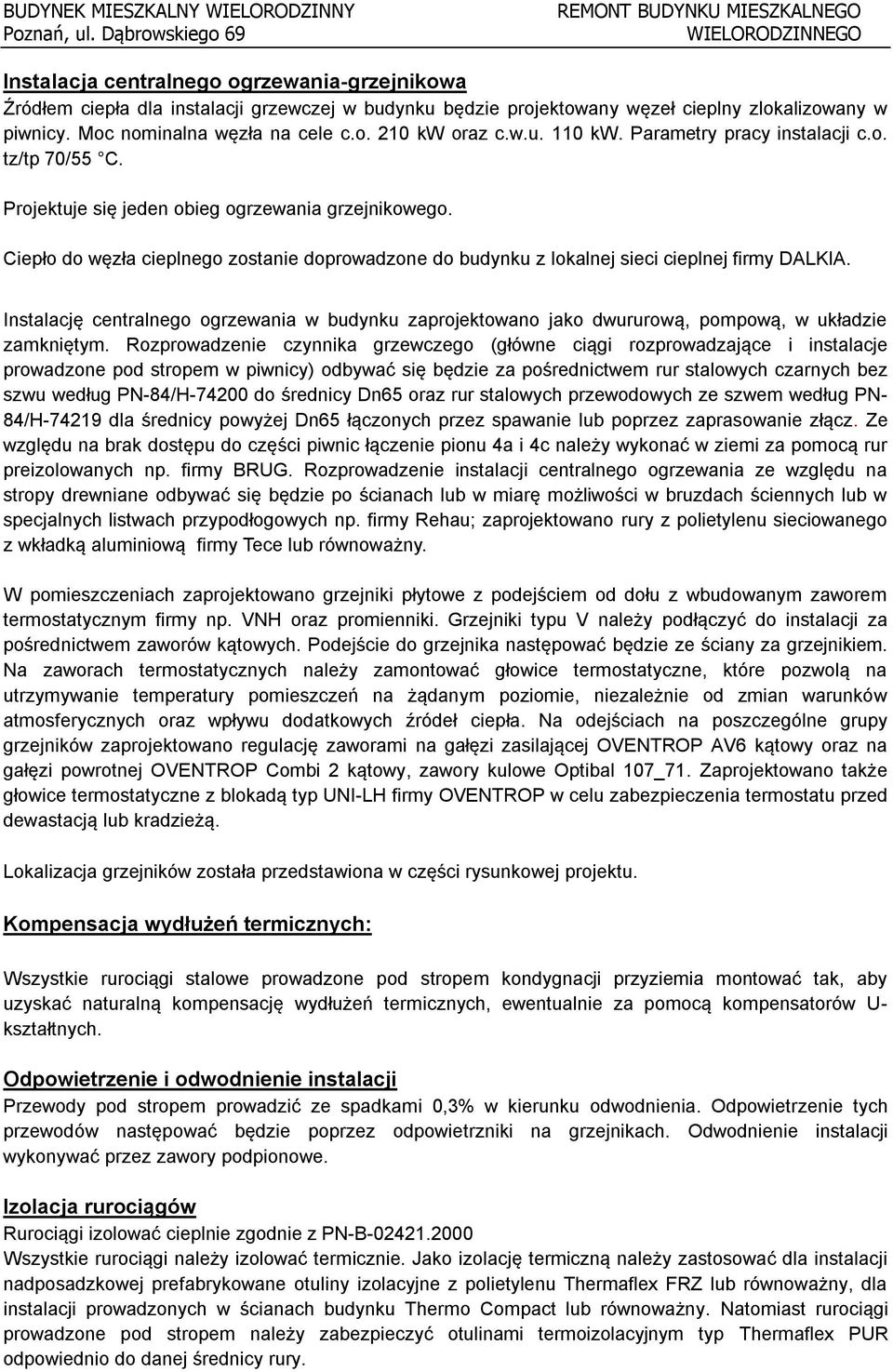 Ciepło do węzła cieplnego zostanie doprowadzone do budynku z lokalnej sieci cieplnej firmy DALKIA.