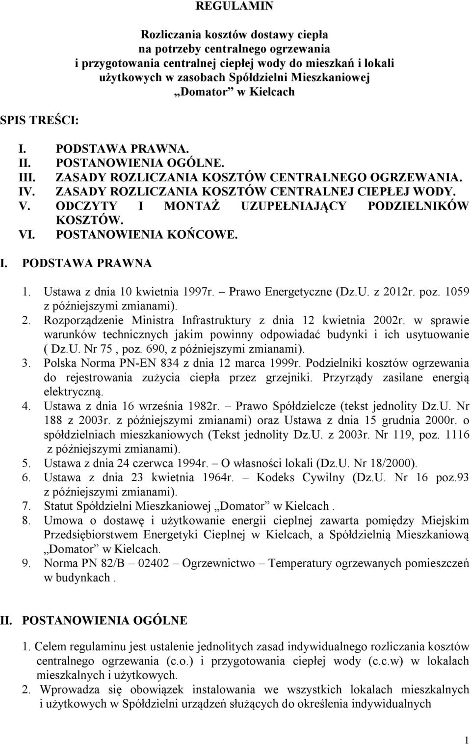 ODCZYTY I MONTAŻ UZUPEŁNIAJĄCY PODZIELNIKÓW KOSZTÓW. VI. POSTANOWIENIA KOŃCOWE. I. PODSTAWA PRAWNA 1. Ustawa z dnia 10 kwietnia 1997r. Prawo Energetyczne (Dz.U. z 2012r. poz.