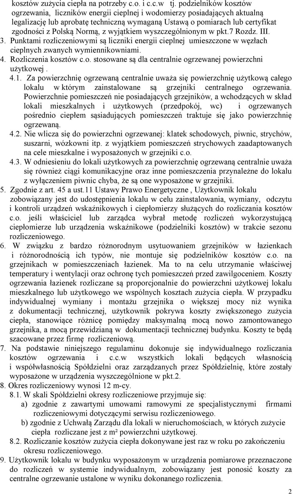 Normą, z wyjątkiem wyszczególnionym w pkt.7 Rozdz. III. 3. Punktami rozliczeniowymi są liczniki energii cieplnej umieszczone w węzłach cieplnych zwanych wymiennikowniami. 4. Rozliczenia kosztów c.o. stosowane są dla centralnie ogrzewanej powierzchni użytkowej.