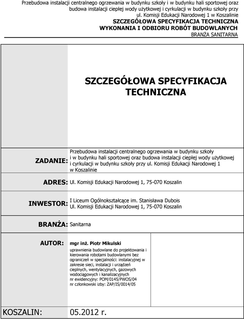 ciepłej wody użytkowej i cyrkulacji w budynku szkoły  Komisji Edukacji Narodowej 1 w Koszalinie ADRES: Ul. Komisji Edukacji Narodowej 1, 75-070 Koszalin INWESTOR: I Liceum Ogólnokształcące im.