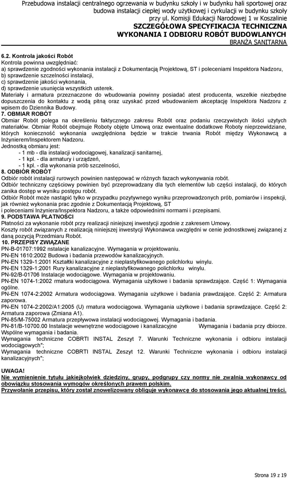 Materiały i armatura przeznaczone do wbudowania powinny posiadać atest producenta, wszelkie niezbędne dopuszczenia do kontaktu z wodą pitną oraz uzyskać przed wbudowaniem akceptację Inspektora