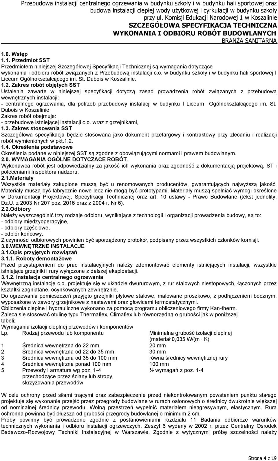 Zakres robót objętych SST Ustalenia zawarte w niniejszej specyfikacji dotyczą zasad prowadzenia robót związanych z przebudową wewnętrznych instalacji: - centralnego ogrzewania, dla potrzeb przebudowy